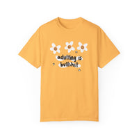 Adulting is Bullshit Unisex Garment-Dyed T-shirt