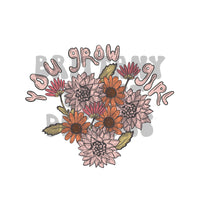 You Grow Girl Sublimation PNG