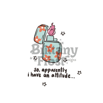 Apparently I have an attitude png Sublimation