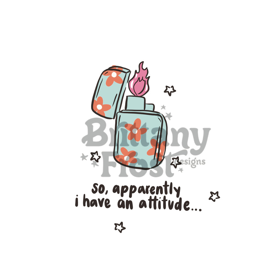 Apparently I have an attitude png Sublimation