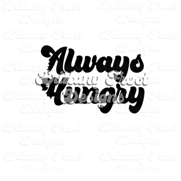 Always Hungry PNG Sublimation